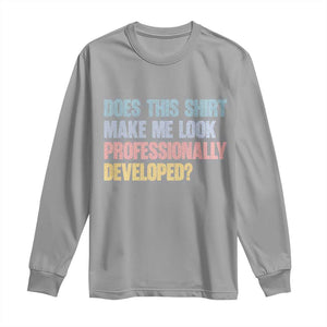 Does This Shirt Make Me Look Professionally Developed Long Sleeve Shirt Vintage Pastel Funny Professional Development Workplace Humor TS02 Sport Gray Print Your Wear