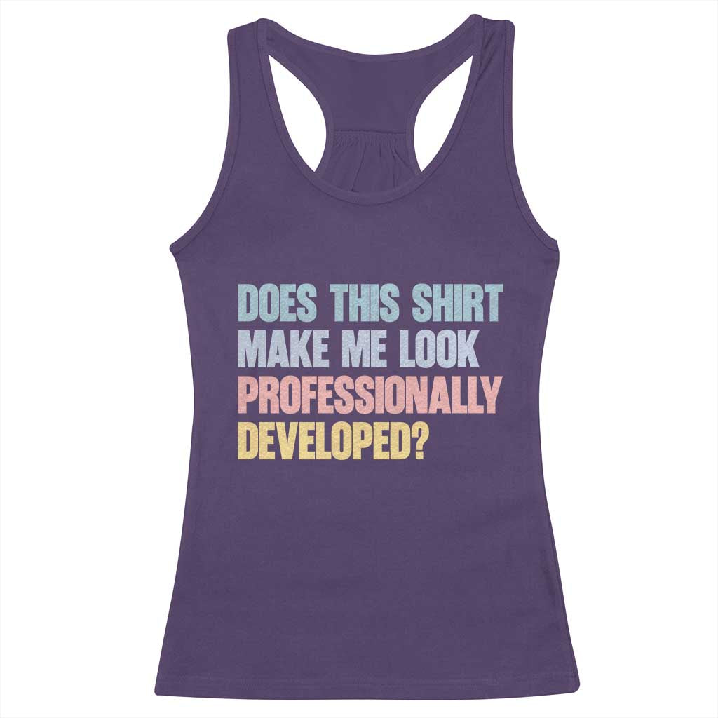 Does This Shirt Make Me Look Professionally Developed Racerback Tank Top Vintage Pastel Funny Professional Development Workplace Humor TS02 Purple Print Your Wear