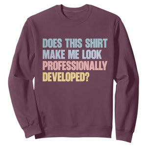 Does This Shirt Make Me Look Professionally Developed Sweatshirt Vintage Pastel Funny Professional Development Workplace Humor TS02 Maroon Print Your Wear
