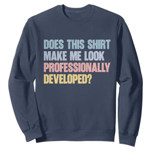 Does This Shirt Make Me Look Professionally Developed Sweatshirt Vintage Pastel Funny Professional Development Workplace Humor TS02 Navy Print Your Wear