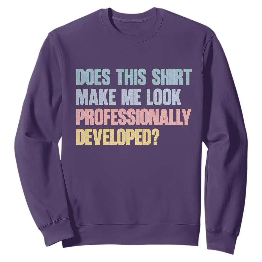 Does This Shirt Make Me Look Professionally Developed Sweatshirt Vintage Pastel Funny Professional Development Workplace Humor TS02 Purple Print Your Wear