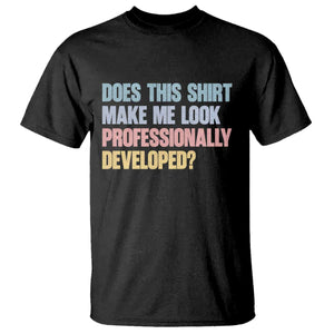 Does This Shirt Make Me Look Professionally Developed T Shirt Vintage Pastel Funny Professional Development Workplace Humor TS02 Black Print Your Wear