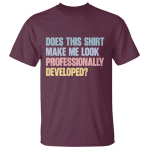 Does This Shirt Make Me Look Professionally Developed T Shirt Vintage Pastel Funny Professional Development Workplace Humor TS02 Maroon Print Your Wear
