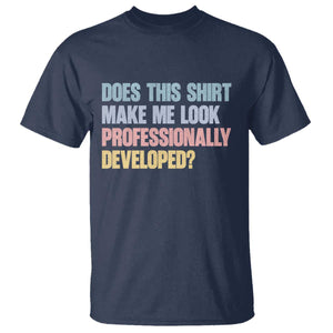 Does This Shirt Make Me Look Professionally Developed T Shirt Vintage Pastel Funny Professional Development Workplace Humor TS02 Navy Print Your Wear