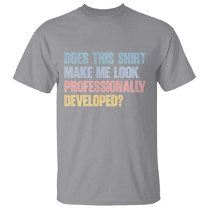 Does This Shirt Make Me Look Professionally Developed T Shirt Vintage Pastel Funny Professional Development Workplace Humor TS02 Sport Gray Print Your Wear