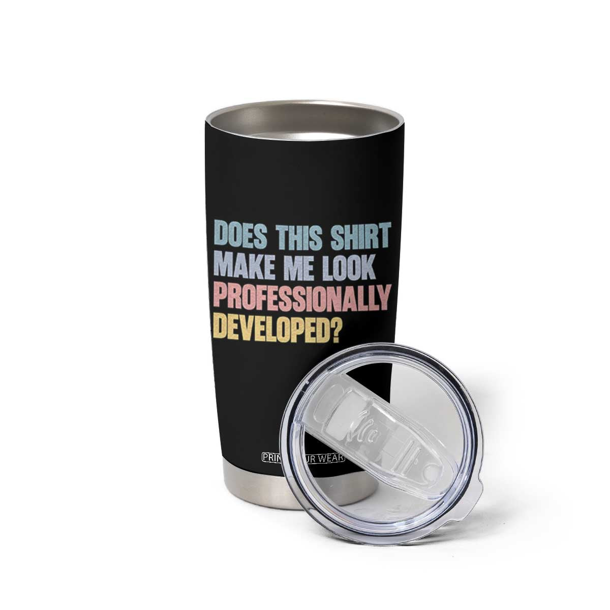Does This Shirt Make Me Look Professionally Developed Tumbler Cup Vintage Pastel Funny Professional Development Workplace Humor TS02 Print Your Wear