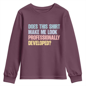 Does This Shirt Make Me Look Professionally Developed Youth Sweatshirt Vintage Pastel Funny Professional Development Workplace Humor TS02 Maroon Print Your Wear