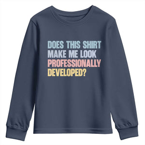 Does This Shirt Make Me Look Professionally Developed Youth Sweatshirt Vintage Pastel Funny Professional Development Workplace Humor TS02 Navy Print Your Wear
