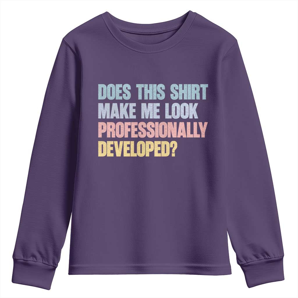 Does This Shirt Make Me Look Professionally Developed Youth Sweatshirt Vintage Pastel Funny Professional Development Workplace Humor TS02 Purple Print Your Wear