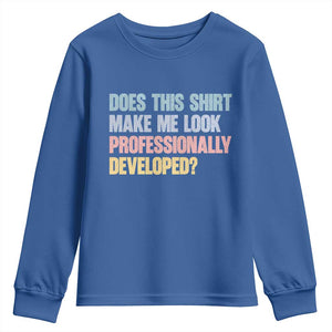 Does This Shirt Make Me Look Professionally Developed Youth Sweatshirt Vintage Pastel Funny Professional Development Workplace Humor TS02 Royal Blue Print Your Wear