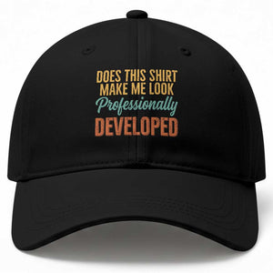 Does This Shirt Make Me Look Professionally Developed Baseball Cap Retro 70s Cursive Funny Professional Development Workplace Humor TS02 Print Your Wear