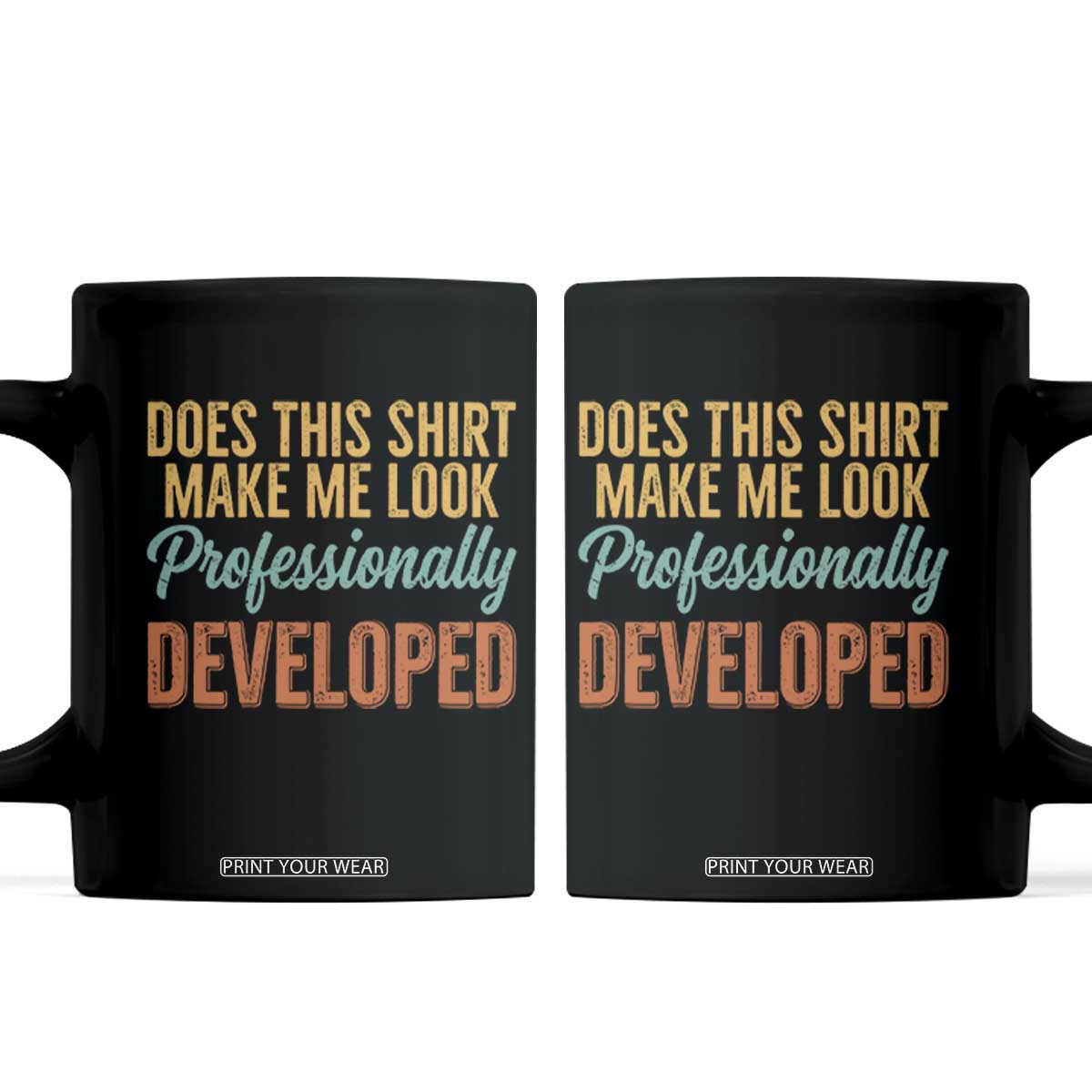 Does This Shirt Make Me Look Professionally Developed Coffee Mug Retro 70s Cursive Funny Professional Development Workplace Humor TS02 Black Print Your Wear