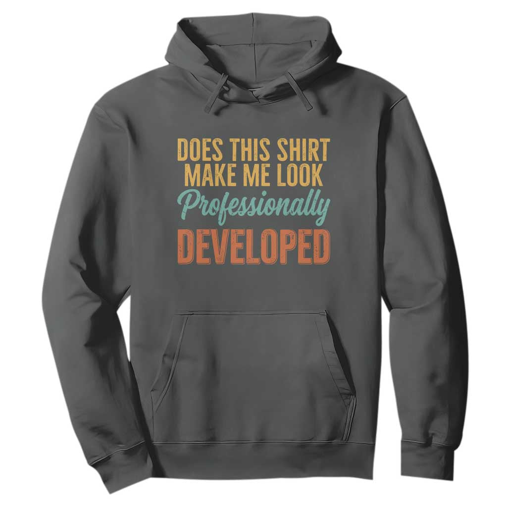 Does This Shirt Make Me Look Professionally Developed Hoodie Retro 70s Cursive Funny Professional Development Workplace Humor TS02 Dark Heather Print Your Wear