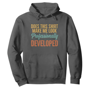 Does This Shirt Make Me Look Professionally Developed Hoodie Retro 70s Cursive Funny Professional Development Workplace Humor TS02 Dark Heather Print Your Wear