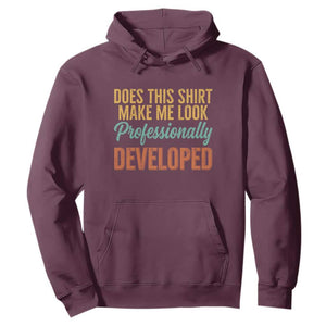 Does This Shirt Make Me Look Professionally Developed Hoodie Retro 70s Cursive Funny Professional Development Workplace Humor TS02 Maroon Print Your Wear