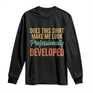 Does This Shirt Make Me Look Professionally Developed Long Sleeve Shirt Retro 70s Cursive Funny Professional Development Workplace Humor TS02 Black Print Your Wear