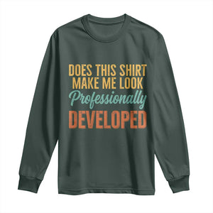 Does This Shirt Make Me Look Professionally Developed Long Sleeve Shirt Retro 70s Cursive Funny Professional Development Workplace Humor TS02 Dark Forest Green Print Your Wear