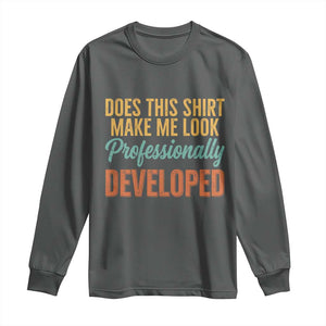 Does This Shirt Make Me Look Professionally Developed Long Sleeve Shirt Retro 70s Cursive Funny Professional Development Workplace Humor TS02 Dark Heather Print Your Wear