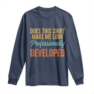 Does This Shirt Make Me Look Professionally Developed Long Sleeve Shirt Retro 70s Cursive Funny Professional Development Workplace Humor TS02 Navy Print Your Wear