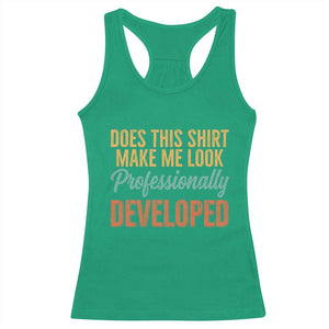 Does This Shirt Make Me Look Professionally Developed Racerback Tank Top Retro 70s Cursive Funny Professional Development Workplace Humor TS02 Irish Green Print Your Wear