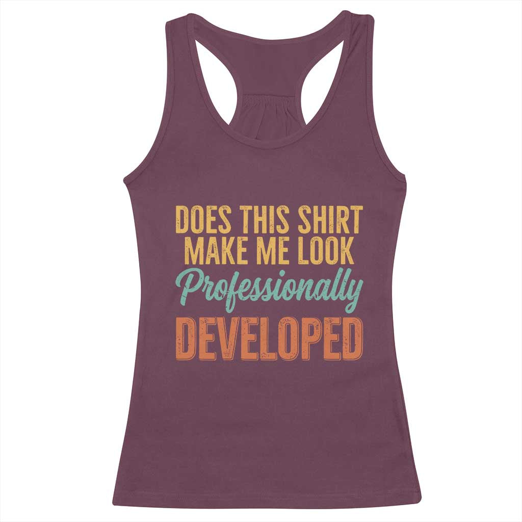 Does This Shirt Make Me Look Professionally Developed Racerback Tank Top Retro 70s Cursive Funny Professional Development Workplace Humor TS02 Maroon Print Your Wear