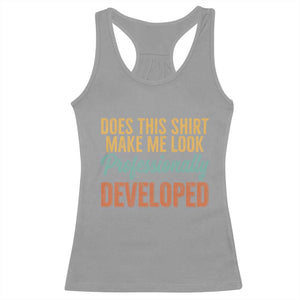 Does This Shirt Make Me Look Professionally Developed Racerback Tank Top Retro 70s Cursive Funny Professional Development Workplace Humor TS02 Sport Gray Print Your Wear