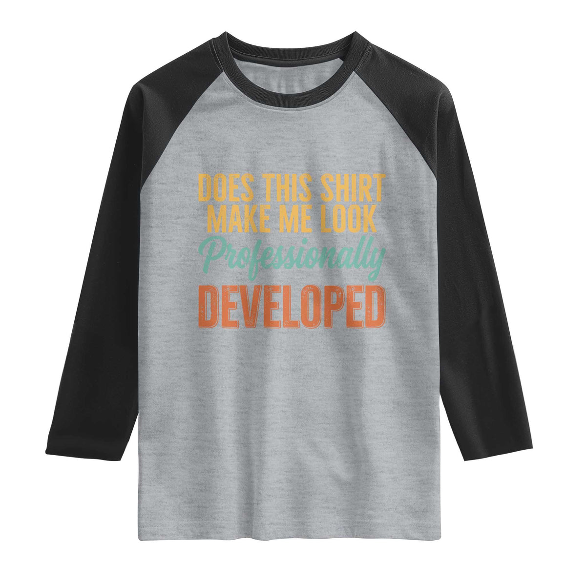 Does This Shirt Make Me Look Professionally Developed Raglan Shirt Retro 70s Cursive Funny Professional Development Workplace Humor TS02 Heather Gray Black Print Your Wear