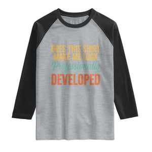 Does This Shirt Make Me Look Professionally Developed Raglan Shirt Retro 70s Cursive Funny Professional Development Workplace Humor TS02 Heather Gray Black Print Your Wear