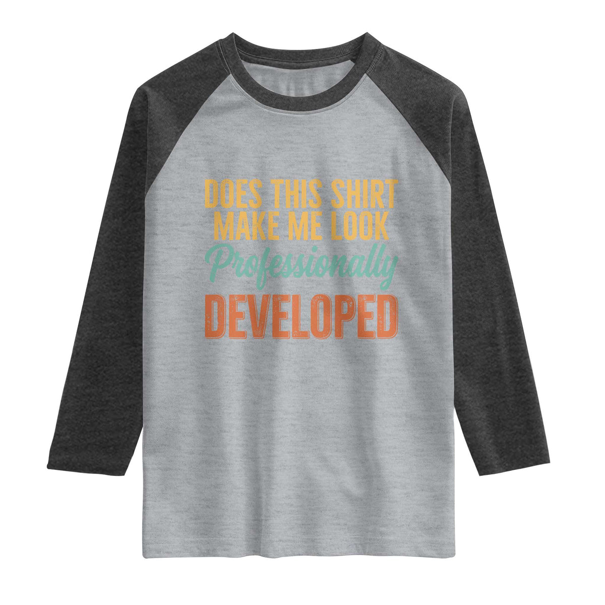 Does This Shirt Make Me Look Professionally Developed Raglan Shirt Retro 70s Cursive Funny Professional Development Workplace Humor TS02 Heather Gray Heather Charcoal Print Your Wear
