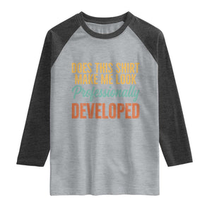 Does This Shirt Make Me Look Professionally Developed Raglan Shirt Retro 70s Cursive Funny Professional Development Workplace Humor TS02 Heather Gray Heather Charcoal Print Your Wear