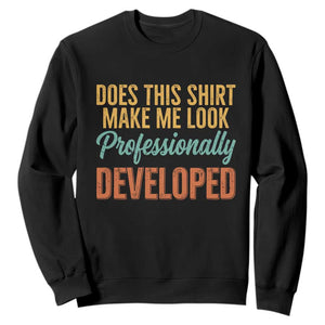 Does This Shirt Make Me Look Professionally Developed Sweatshirt Retro 70s Cursive Funny Professional Development Workplace Humor TS02 Black Print Your Wear