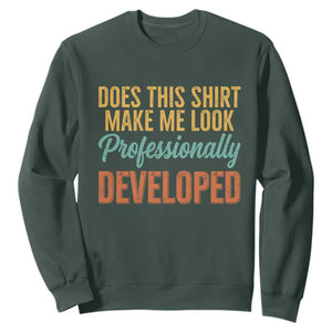 Does This Shirt Make Me Look Professionally Developed Sweatshirt Retro 70s Cursive Funny Professional Development Workplace Humor TS02 Dark Forest Green Print Your Wear