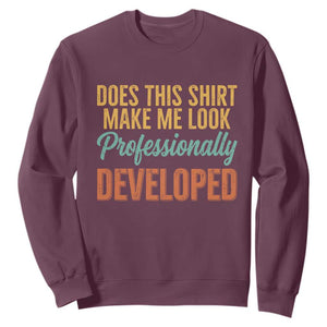 Does This Shirt Make Me Look Professionally Developed Sweatshirt Retro 70s Cursive Funny Professional Development Workplace Humor TS02 Maroon Print Your Wear