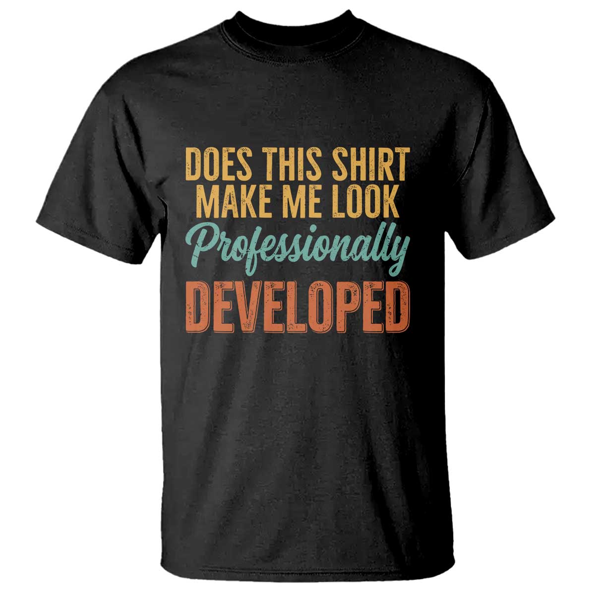 Does This Shirt Make Me Look Professionally Developed T Shirt Retro 70s Cursive Funny Professional Development Workplace Humor TS02 Black Print Your Wear