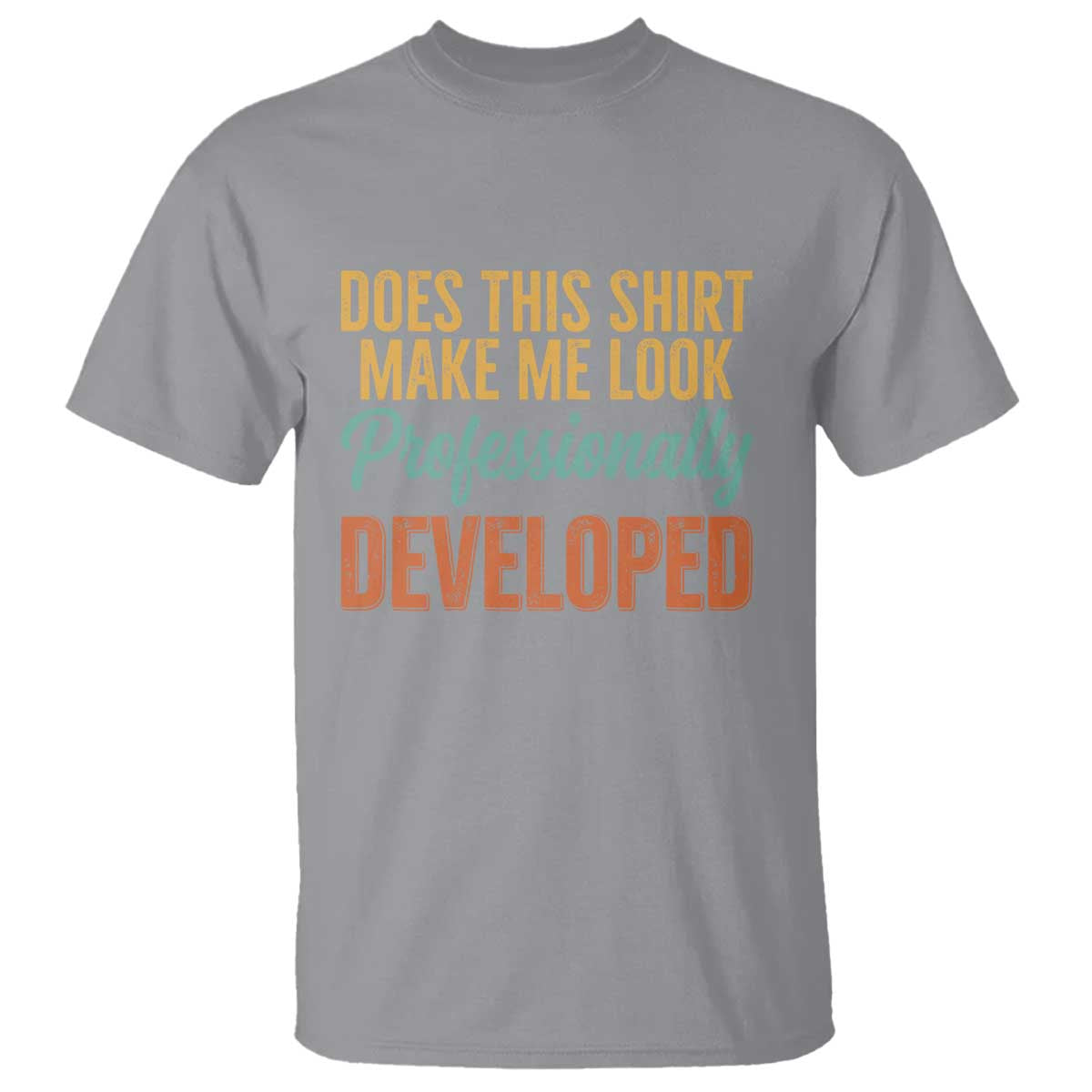 Does This Shirt Make Me Look Professionally Developed T Shirt Retro 70s Cursive Funny Professional Development Workplace Humor TS02 Sport Gray Print Your Wear