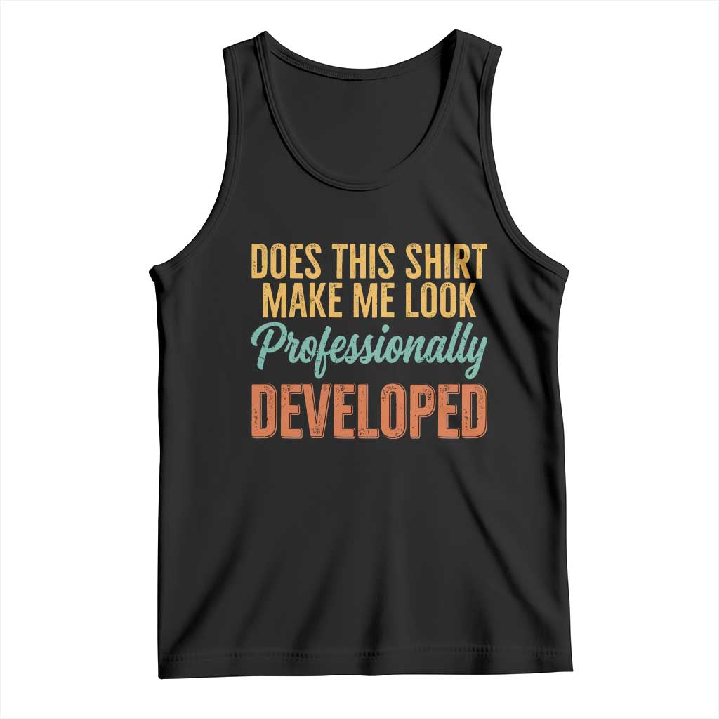 Does This Shirt Make Me Look Professionally Developed Tank Top Retro 70s Cursive Funny Professional Development Workplace Humor TS02 Black Print Your Wear