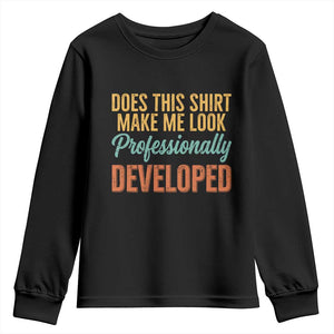 Does This Shirt Make Me Look Professionally Developed Youth Sweatshirt Retro 70s Cursive Funny Professional Development Workplace Humor TS02 Black Print Your Wear