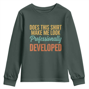 Does This Shirt Make Me Look Professionally Developed Youth Sweatshirt Retro 70s Cursive Funny Professional Development Workplace Humor TS02 Dark Forest Green Print Your Wear