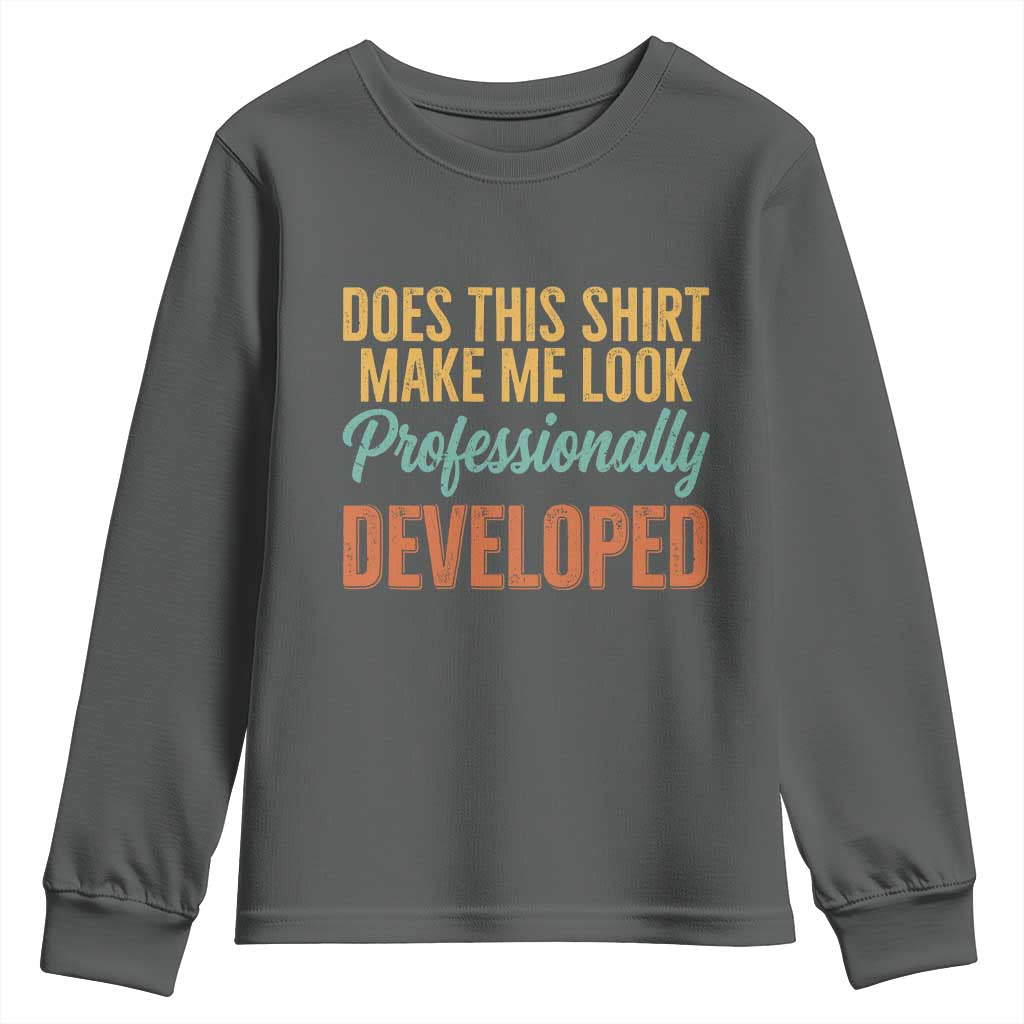 Does This Shirt Make Me Look Professionally Developed Youth Sweatshirt Retro 70s Cursive Funny Professional Development Workplace Humor TS02 Dark Heather Print Your Wear