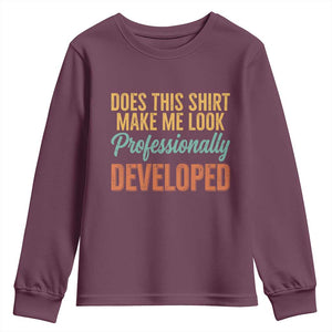 Does This Shirt Make Me Look Professionally Developed Youth Sweatshirt Retro 70s Cursive Funny Professional Development Workplace Humor TS02 Maroon Print Your Wear