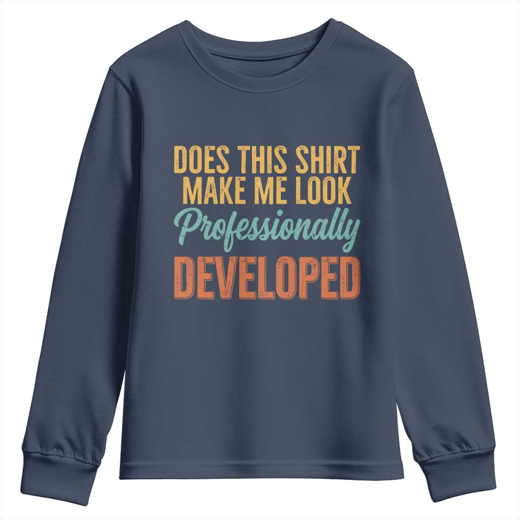 Does This Shirt Make Me Look Professionally Developed Youth Sweatshirt Retro 70s Cursive Funny Professional Development Workplace Humor TS02 Navy Print Your Wear