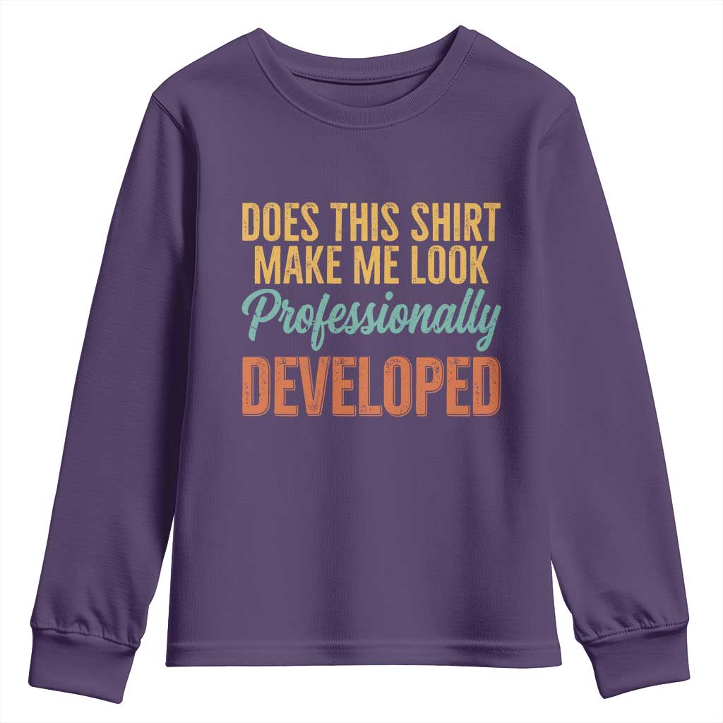 Does This Shirt Make Me Look Professionally Developed Youth Sweatshirt Retro 70s Cursive Funny Professional Development Workplace Humor TS02 Purple Print Your Wear