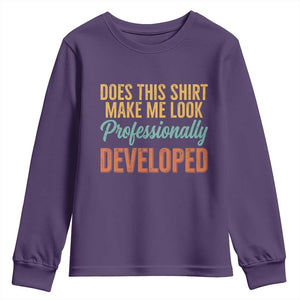Does This Shirt Make Me Look Professionally Developed Youth Sweatshirt Retro 70s Cursive Funny Professional Development Workplace Humor TS02 Purple Print Your Wear