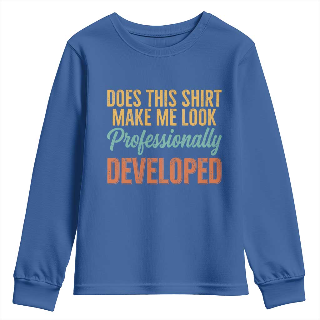 Does This Shirt Make Me Look Professionally Developed Youth Sweatshirt Retro 70s Cursive Funny Professional Development Workplace Humor TS02 Royal Blue Print Your Wear