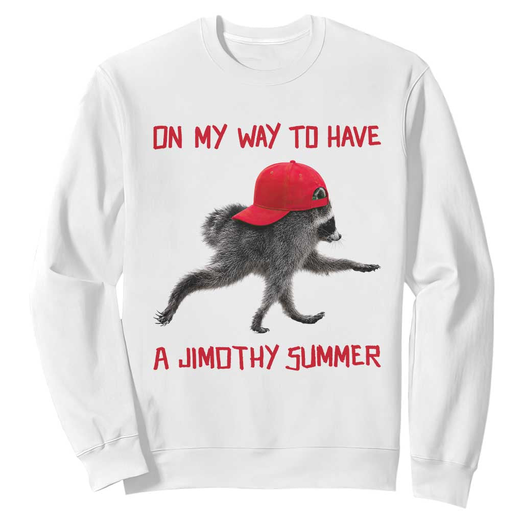 On My Way To Have A Jimothy Summer Sweatshirt Funny Viral Seattle Raccoon Wearing Red Cap TS02 White Print Your Wear