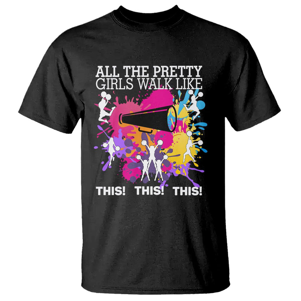 Funny Cheer Girls T Shirt All The Pretty Girls Walk Like This This This Cheerleader Cheerleading TS02 Black Printyourwear