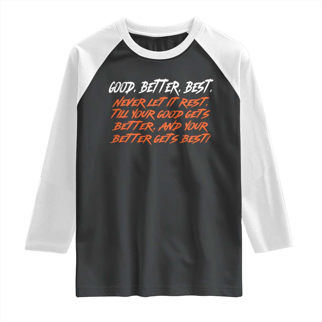 Good Better Best Raglan Shirt Never Let It Rest Till Your Good Gets Better And Your Better Gets Best TS02 Black White Print Your Wear