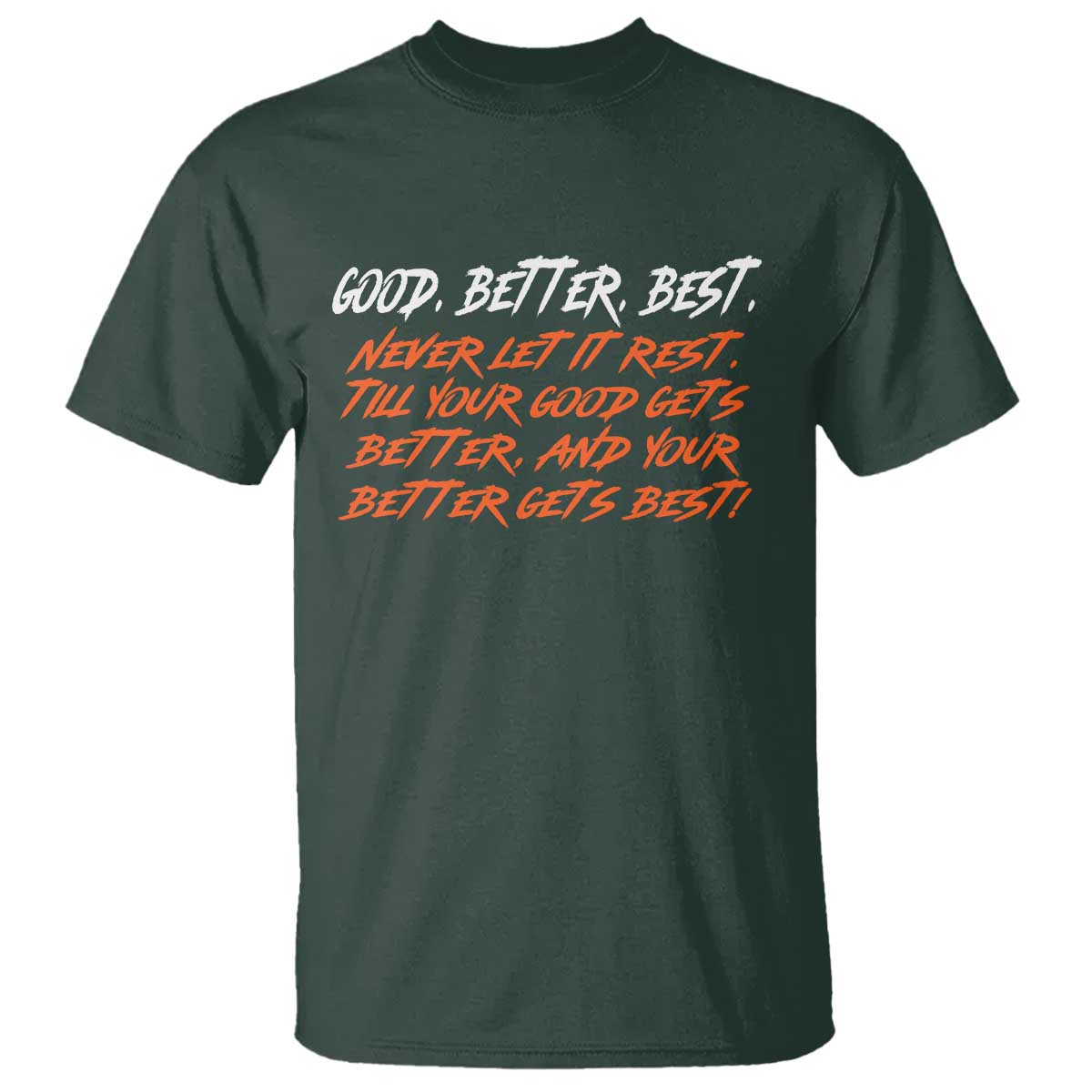Good Better Best – T-Shirt – Motivational Quote Never Let It Rest TS02 Dark Forest Green Print Your Wear