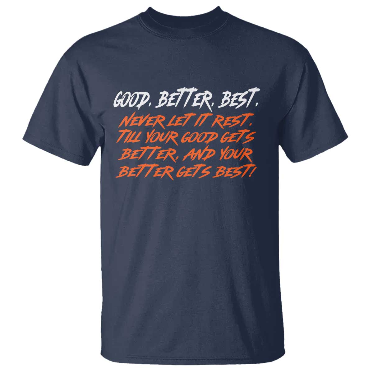 Good Better Best – T-Shirt – Motivational Quote Never Let It Rest TS02 Navy Print Your Wear