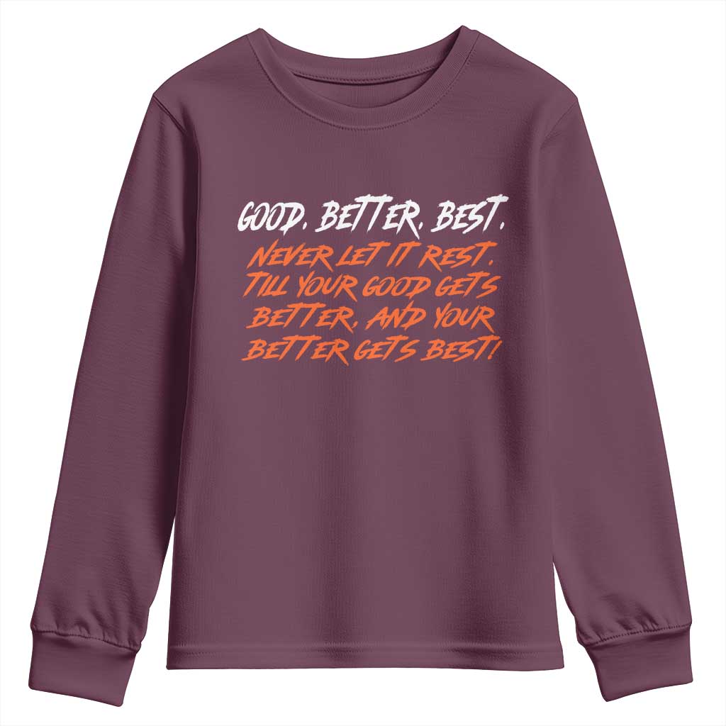 Good Better Best Youth Sweatshirt Never Let It Rest Till Your Good Gets Better And Your Better Gets Best TS02 Maroon Print Your Wear